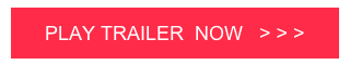 PLAY TRAILER  NOW   > > >